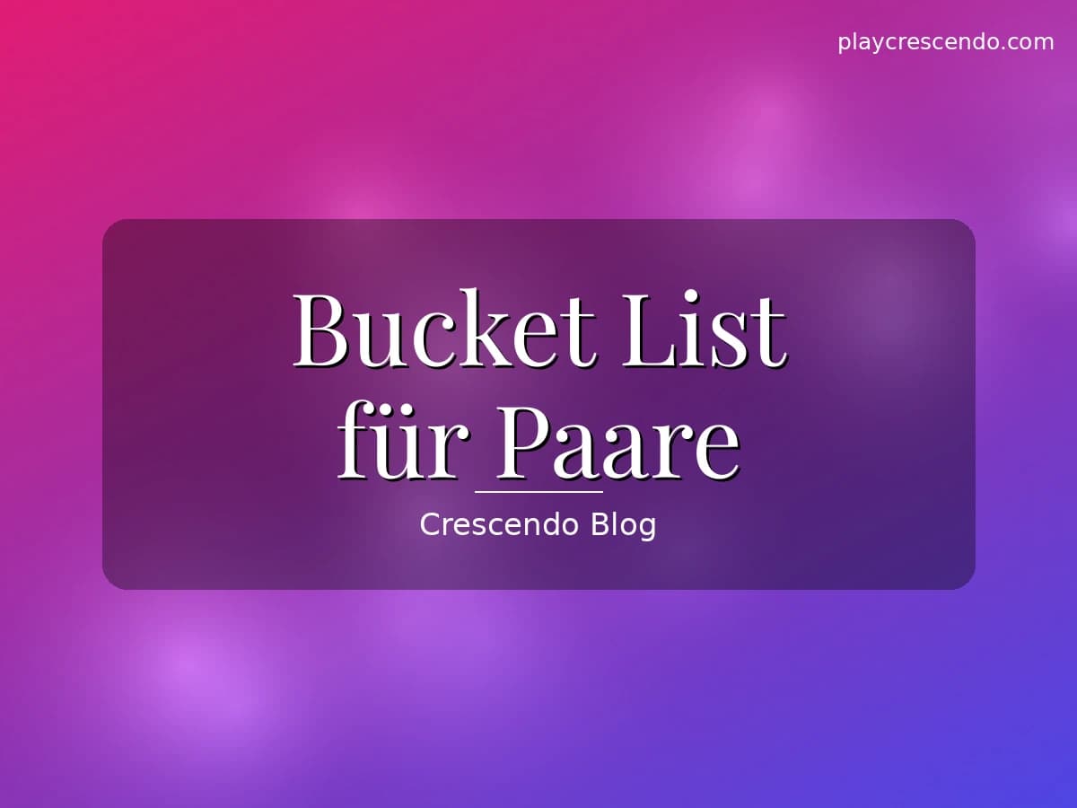Bucket List für Paare — 50 gemeinsame Erlebnisse und Abenteuer zu zweit