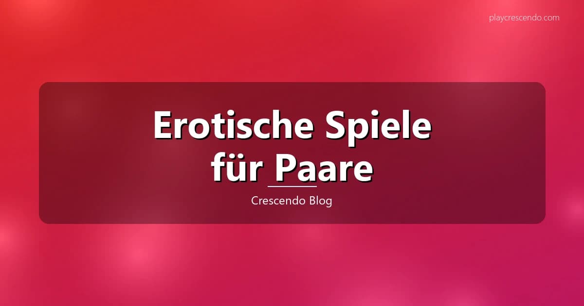 Erotische Spiele für Paare — Kartenspiele und Würfelspiele für mehr Leidenschaft