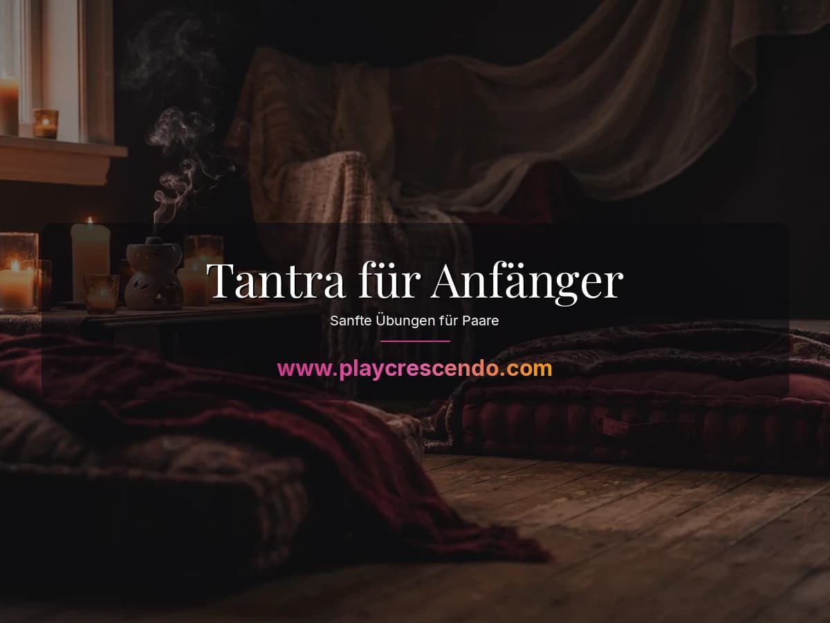 Tantra für Anfänger — sanfte Übungen für Paare bei Kerzenlicht