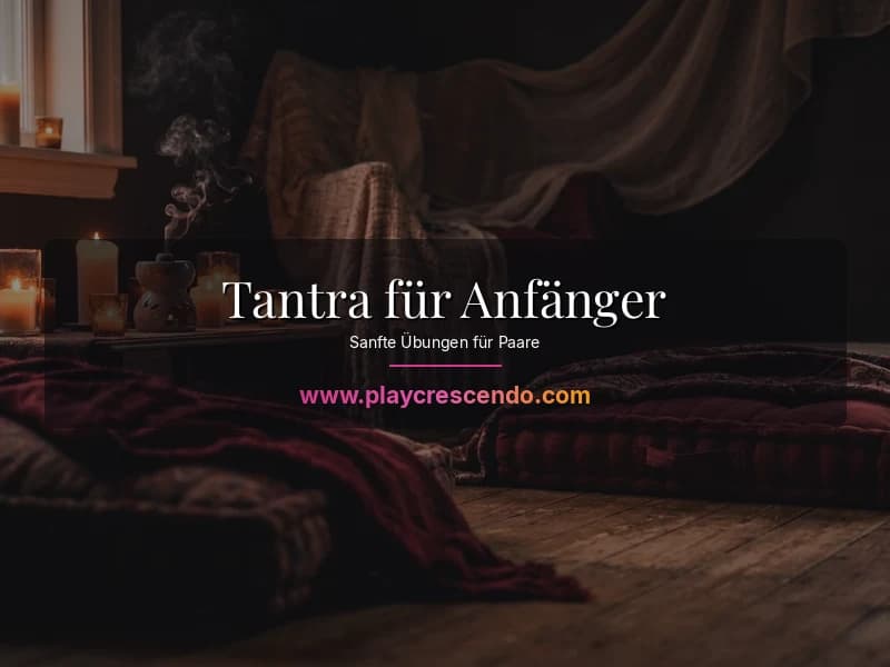 Tantra für Anfänger — sanfte Übungen für Paare bei Kerzenlicht